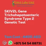 SKIV2L Gene Trichohepatoenteric Syndrome Type 2 Genetic Test sale cost 4400 AED