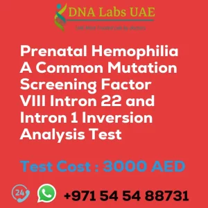 Prenatal Hemophilia A Common Mutation Screening Factor VIII Intron 22 and Intron 1 Inversion Analysis Test sale cost 3000 AED