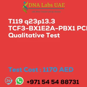 T119 q23p13.3 TCF3-BX1E2A-PBX1 PCR Qualitative Test sale cost 1170 AED