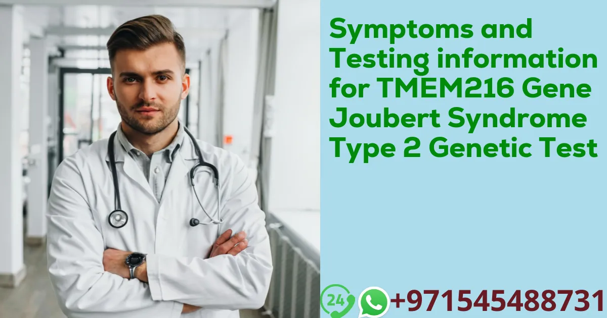 Symptoms and Testing information for TMEM216 Gene Joubert Syndrome Type 2 Genetic Test