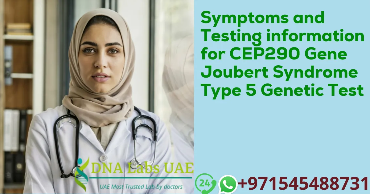 Symptoms and Testing information for CEP290 Gene Joubert Syndrome Type 5 Genetic Test