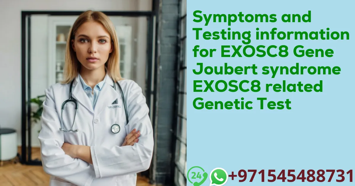 Symptoms and Testing information for EXOSC8 Gene Joubert syndrome EXOSC8 related Genetic Test