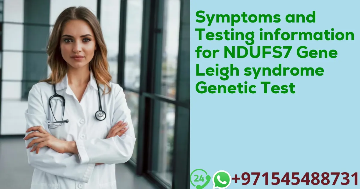 Symptoms and Testing information for NDUFS7 Gene Leigh syndrome Genetic Test