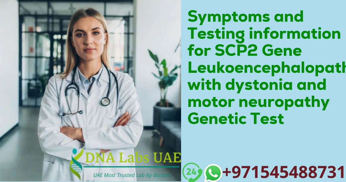 Symptoms and Testing information for SCP2 Gene Leukoencephalopathy with dystonia and motor neuropathy Genetic Test
