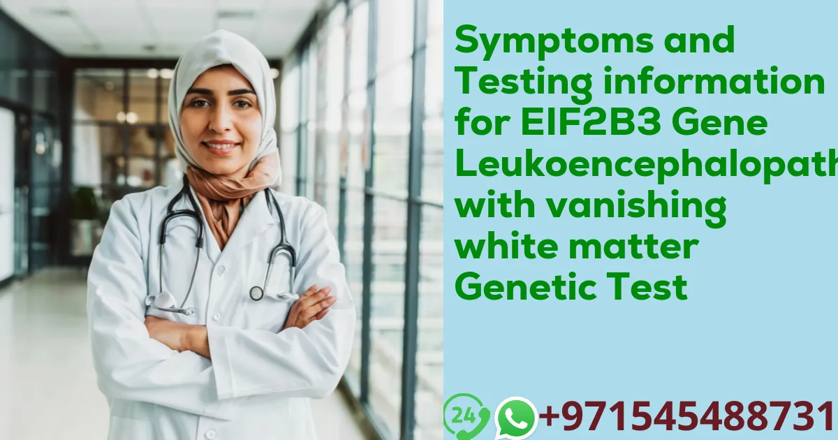 Symptoms and Testing information for EIF2B3 Gene Leukoencephalopathy with vanishing white matter Genetic Test