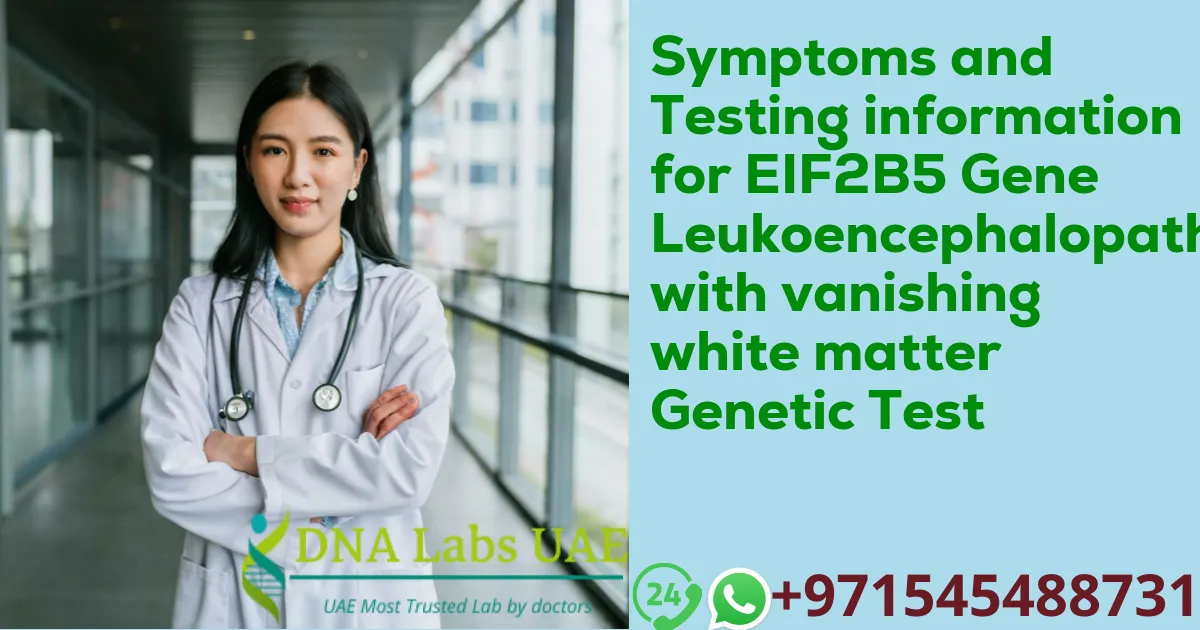 Symptoms and Testing information for EIF2B5 Gene Leukoencephalopathy with vanishing white matter Genetic Test