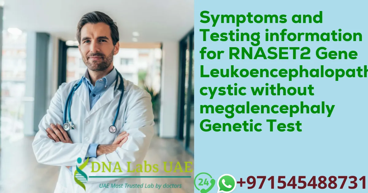 Symptoms and Testing information for RNASET2 Gene Leukoencephalopathy cystic without megalencephaly Genetic Test