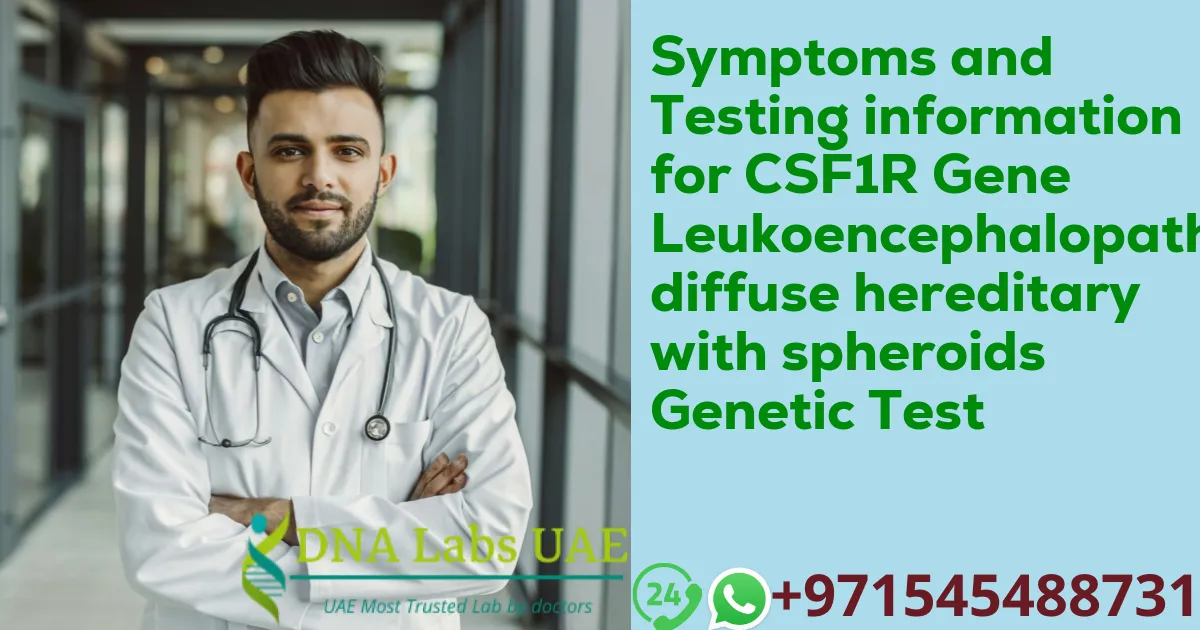 Symptoms and Testing information for CSF1R Gene Leukoencephalopathy diffuse hereditary with spheroids Genetic Test