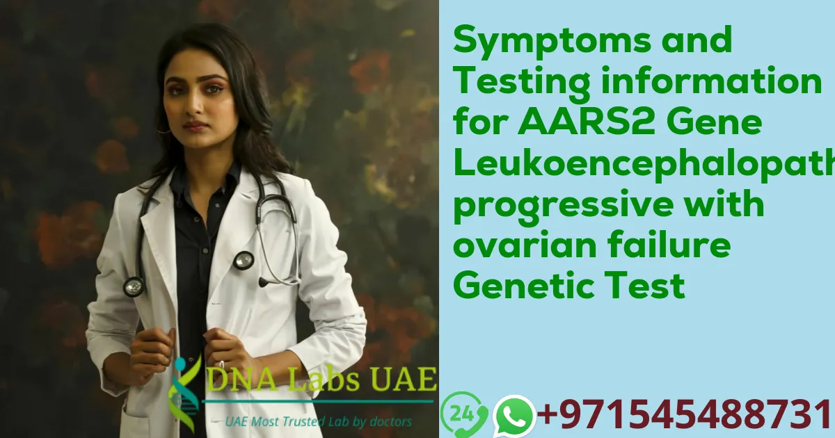 Symptoms and Testing information for AARS2 Gene Leukoencephalopathy progressive with ovarian failure Genetic Test
