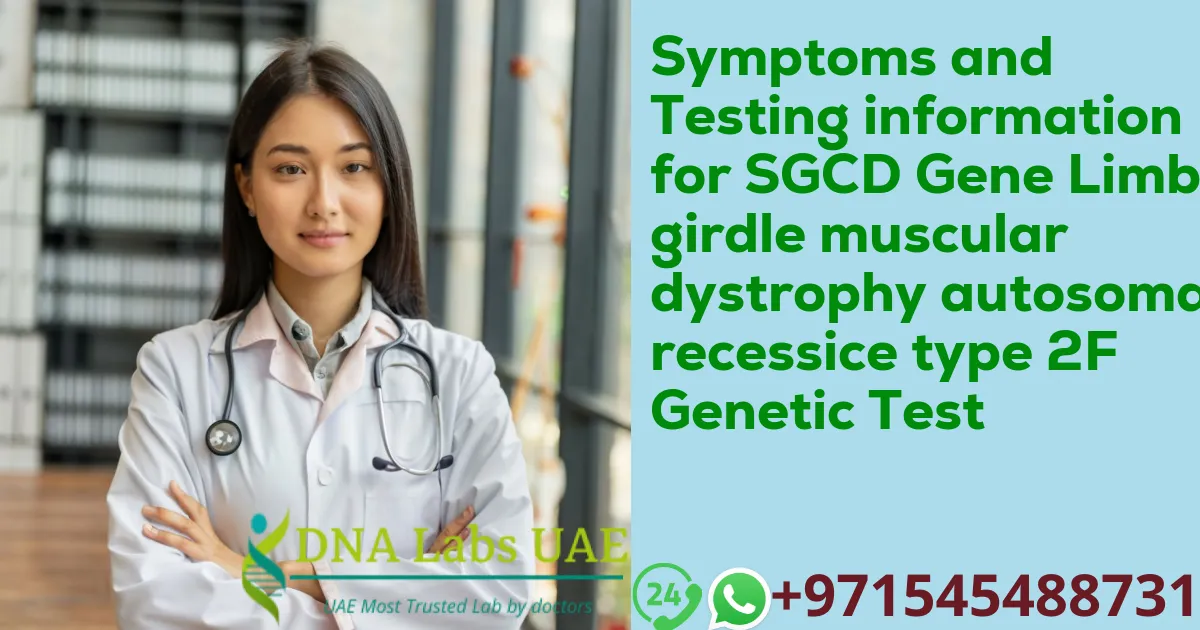 Symptoms and Testing information for SGCD Gene Limb-girdle muscular dystrophy autosomal recessice type 2F Genetic Test