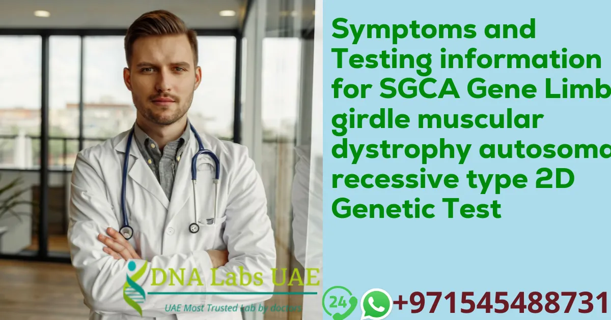 Symptoms and Testing information for SGCA Gene Limb-girdle muscular dystrophy autosomal recessive type 2D Genetic Test