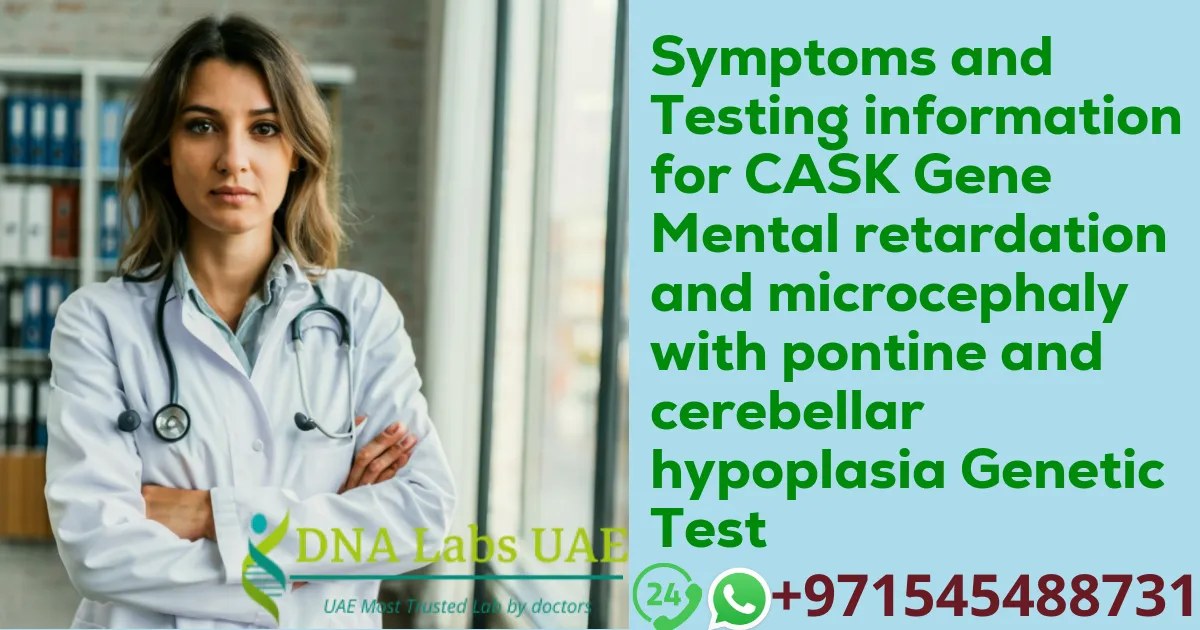 Symptoms and Testing information for CASK Gene Mental retardation and microcephaly with pontine and cerebellar hypoplasia Genetic Test