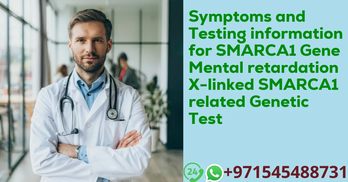 Symptoms and Testing information for SMARCA1 Gene Mental retardation X-linked SMARCA1 related Genetic Test