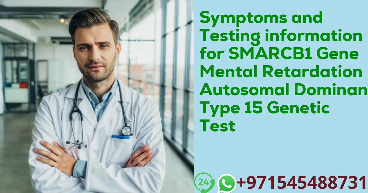 Symptoms and Testing information for SMARCB1 Gene Mental Retardation Autosomal Dominant Type 15 Genetic Test