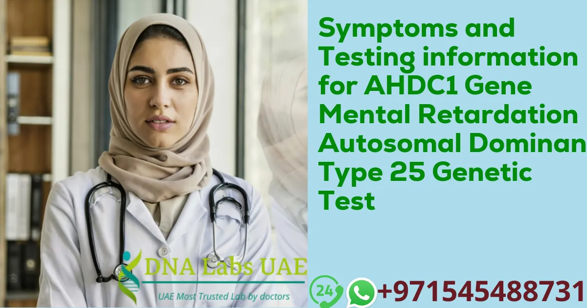 Symptoms and Testing information for AHDC1 Gene Mental Retardation Autosomal Dominant Type 25 Genetic Test