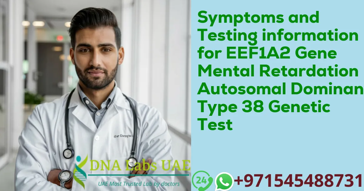 Symptoms and Testing information for EEF1A2 Gene Mental Retardation Autosomal Dominant Type 38 Genetic Test