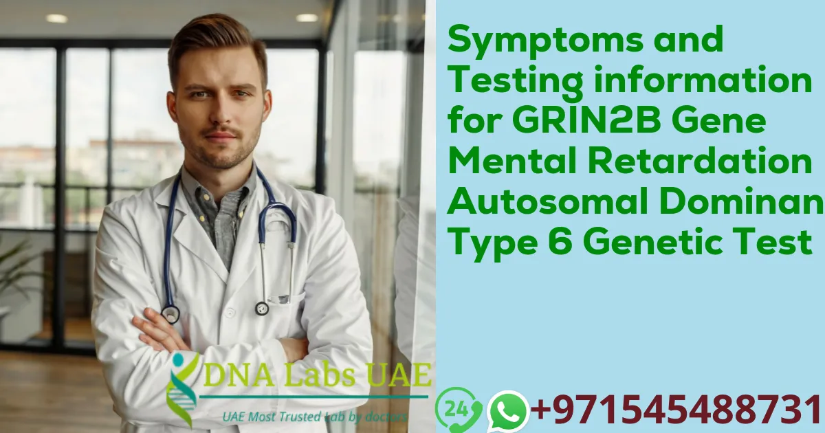 Symptoms and Testing information for GRIN2B Gene Mental Retardation Autosomal Dominant Type 6 Genetic Test