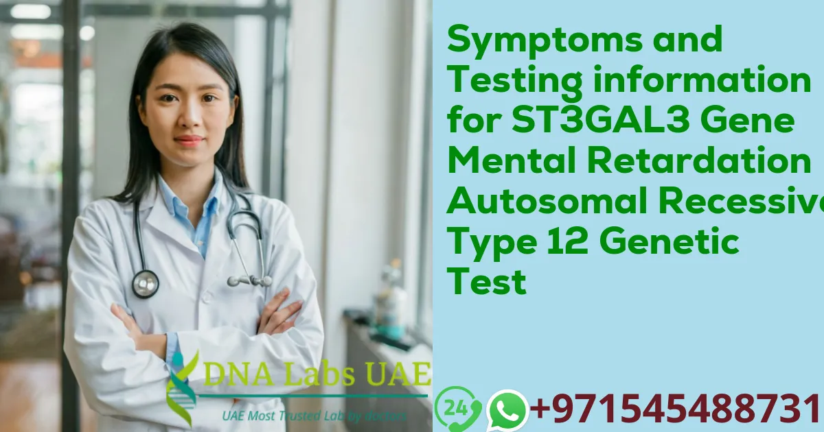 Symptoms and Testing information for ST3GAL3 Gene Mental Retardation Autosomal Recessive Type 12 Genetic Test
