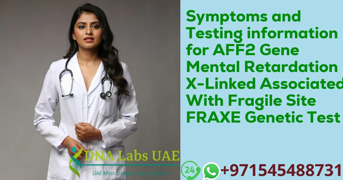 Symptoms and Testing information for AFF2 Gene Mental Retardation X-Linked Associated With Fragile Site FRAXE Genetic Test