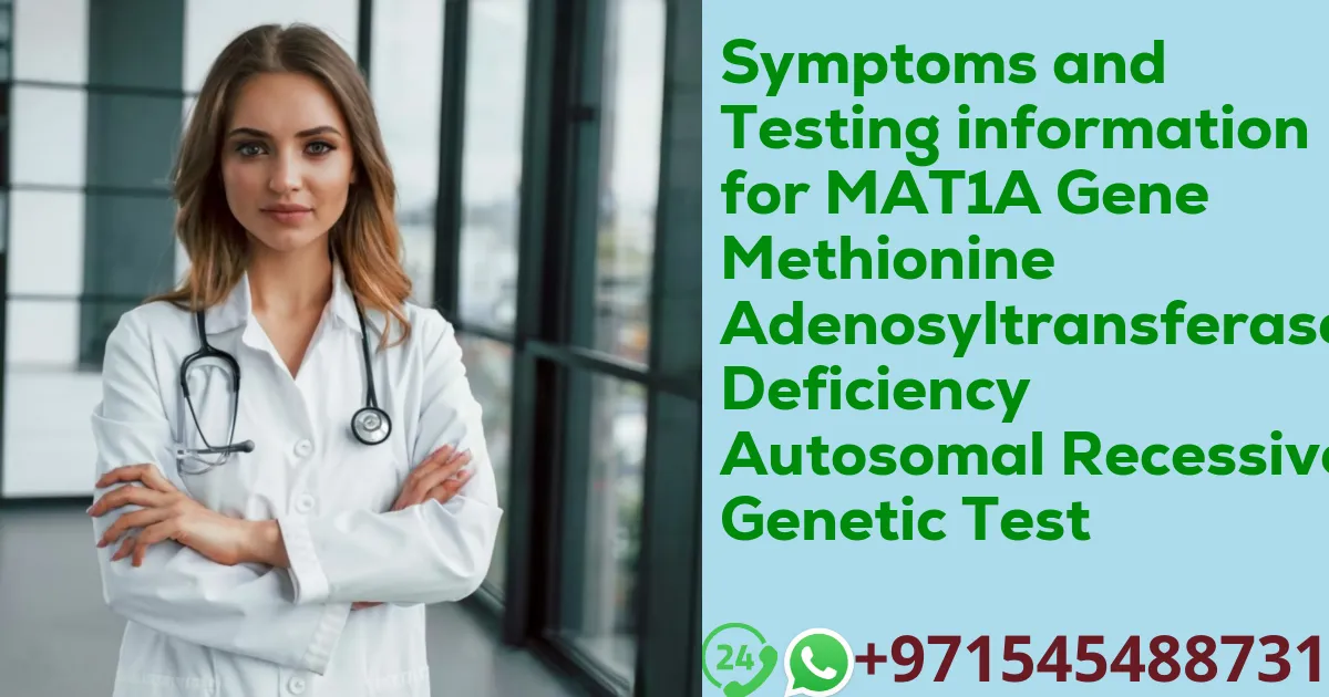 Symptoms and Testing information for MAT1A Gene Methionine Adenosyltransferase Deficiency Autosomal Recessive Genetic Test