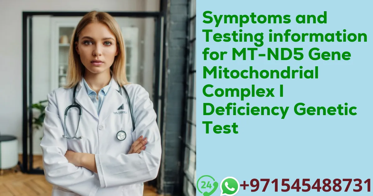 Symptoms and Testing information for MT-ND5 Gene Mitochondrial Complex I Deficiency Genetic Test