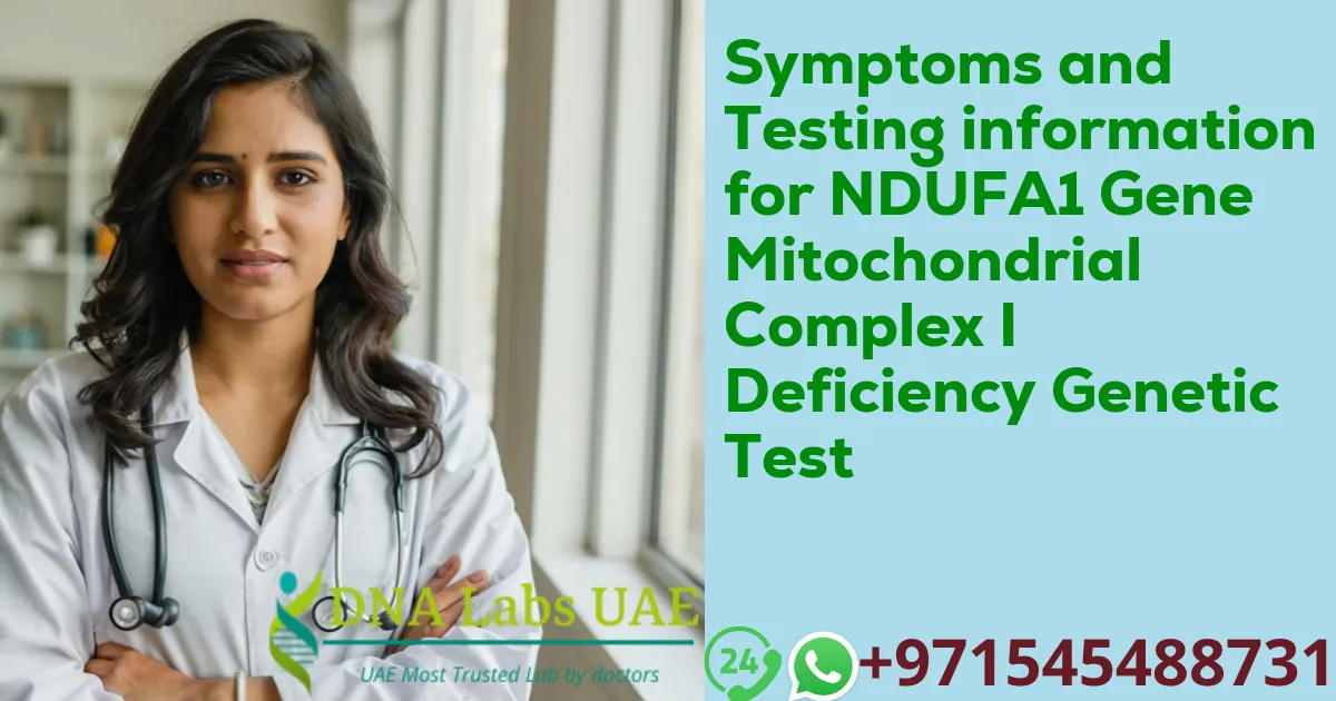 Symptoms and Testing information for NDUFA1 Gene Mitochondrial Complex I Deficiency Genetic Test