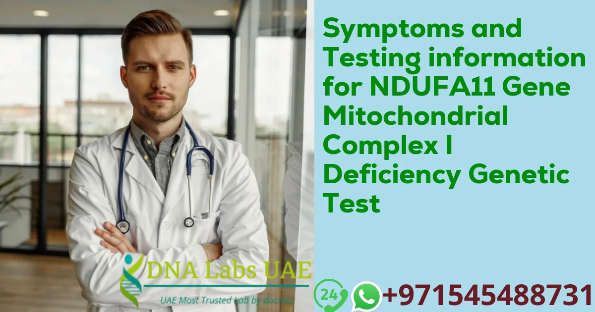 Symptoms and Testing information for NDUFA11 Gene Mitochondrial Complex I Deficiency Genetic Test