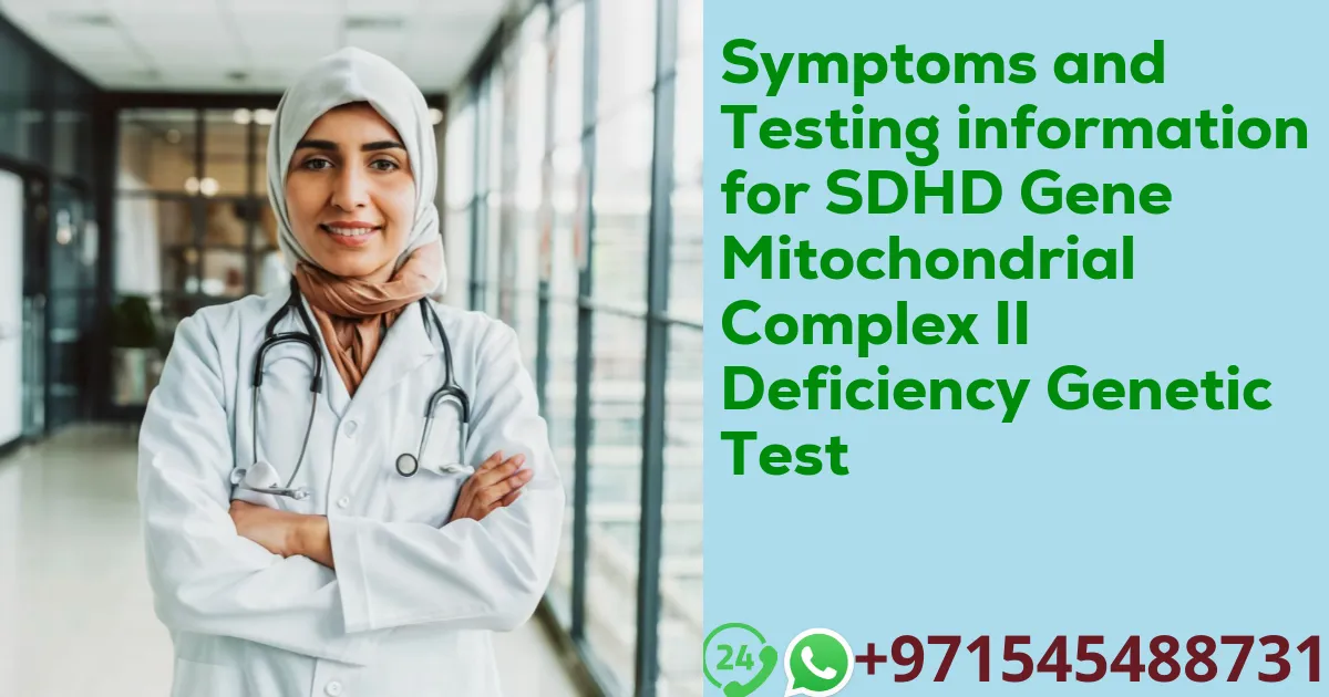 Symptoms and Testing information for SDHD Gene Mitochondrial Complex II Deficiency Genetic Test