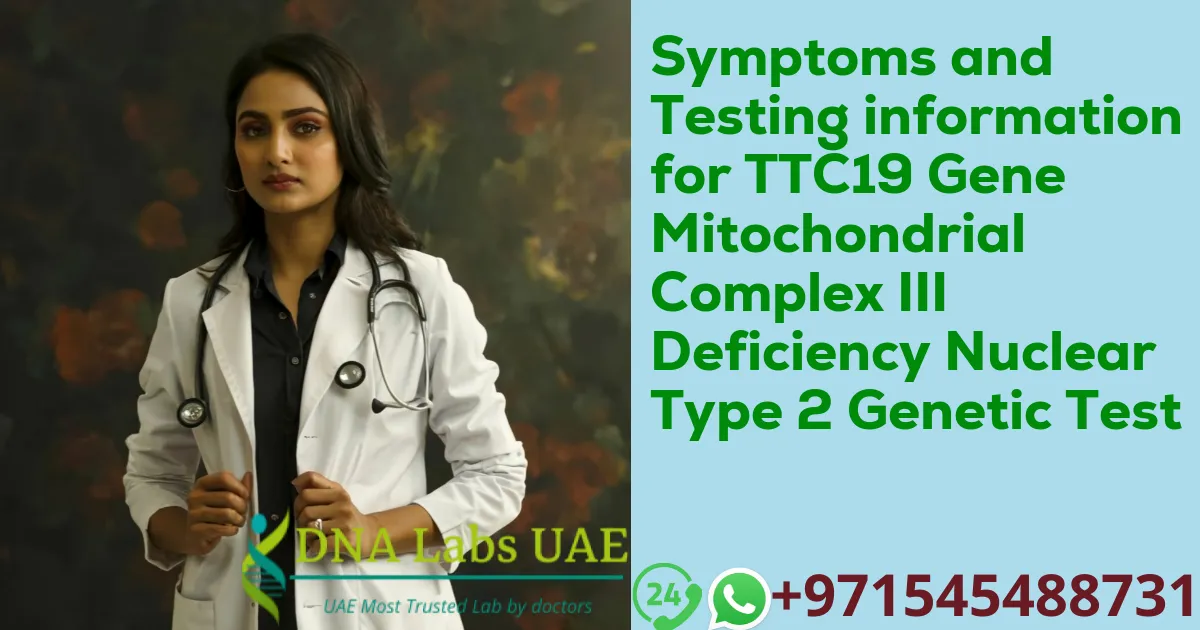 Symptoms and Testing information for TTC19 Gene Mitochondrial Complex III Deficiency Nuclear Type 2 Genetic Test