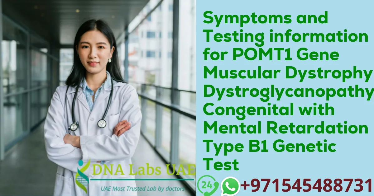 Symptoms and Testing information for POMT1 Gene Muscular Dystrophy-Dystroglycanopathy Congenital with Mental Retardation Type B1 Genetic Test