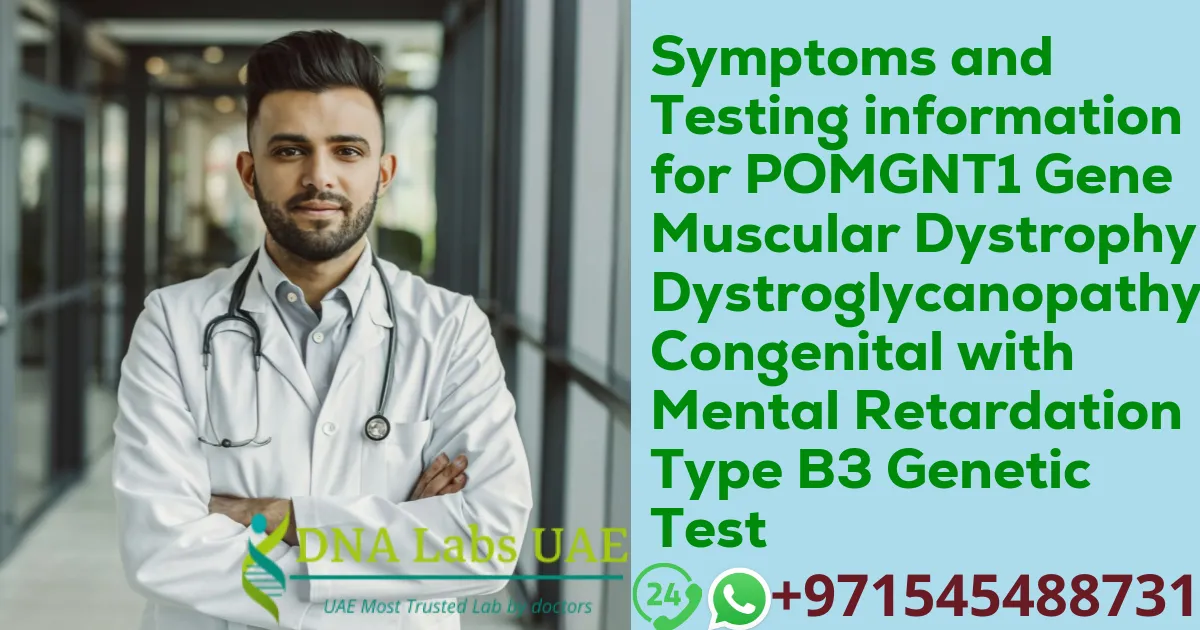 Symptoms and Testing information for POMGNT1 Gene Muscular Dystrophy-Dystroglycanopathy Congenital with Mental Retardation Type B3 Genetic Test