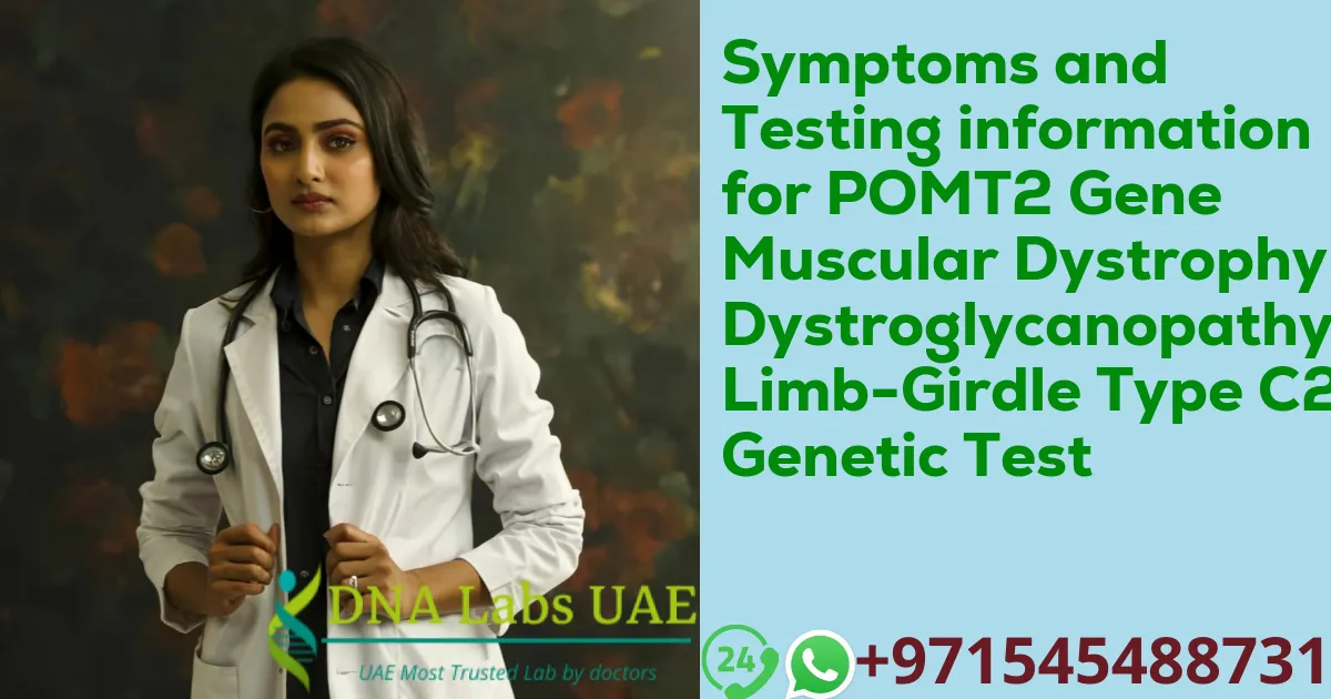 Symptoms and Testing information for POMT2 Gene Muscular Dystrophy-Dystroglycanopathy Limb-Girdle Type C2 Genetic Test