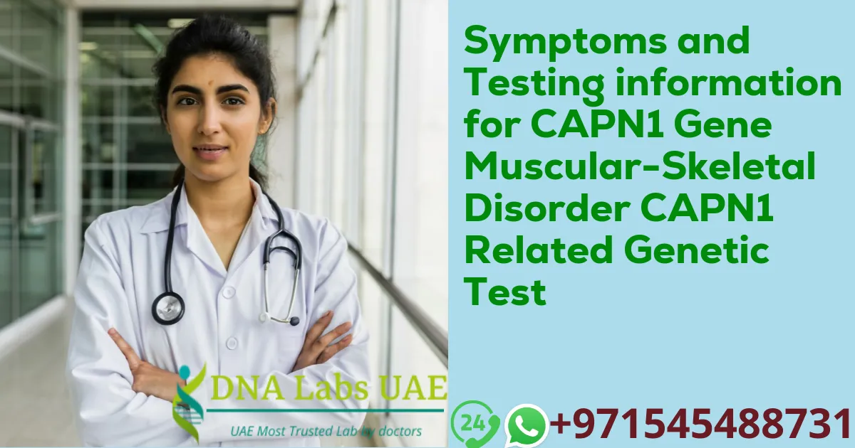 Symptoms and Testing information for CAPN1 Gene Muscular-Skeletal Disorder CAPN1 Related Genetic Test