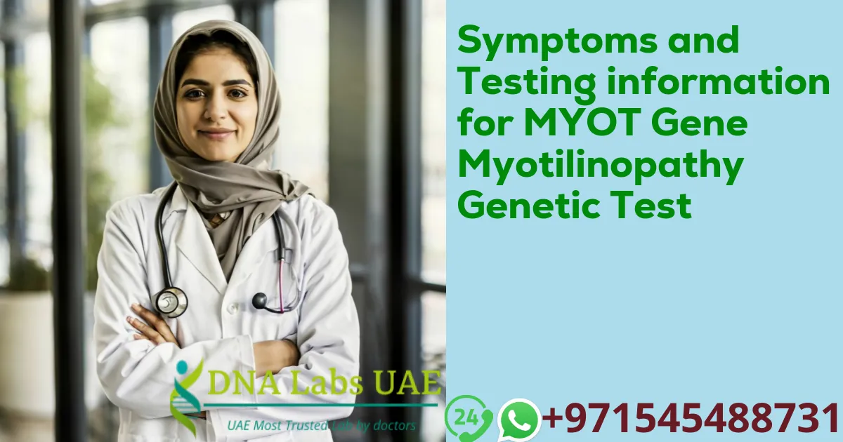 Symptoms and Testing information for MYOT Gene Myotilinopathy Genetic Test