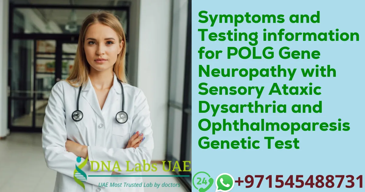 Symptoms and Testing information for POLG Gene Neuropathy with Sensory Ataxic Dysarthria and Ophthalmoparesis Genetic Test