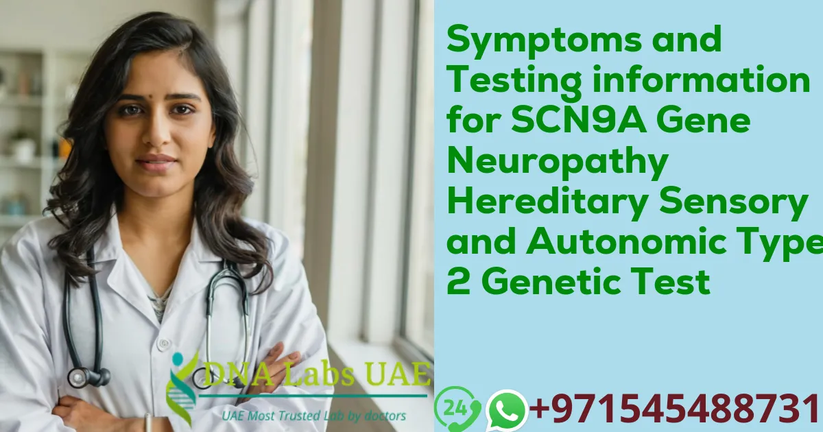 Symptoms and Testing information for SCN9A Gene Neuropathy Hereditary Sensory and Autonomic Type 2 Genetic Test