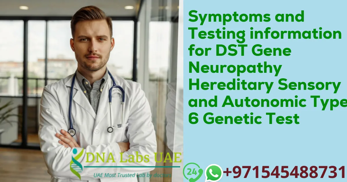 Symptoms and Testing information for DST Gene Neuropathy Hereditary Sensory and Autonomic Type 6 Genetic Test