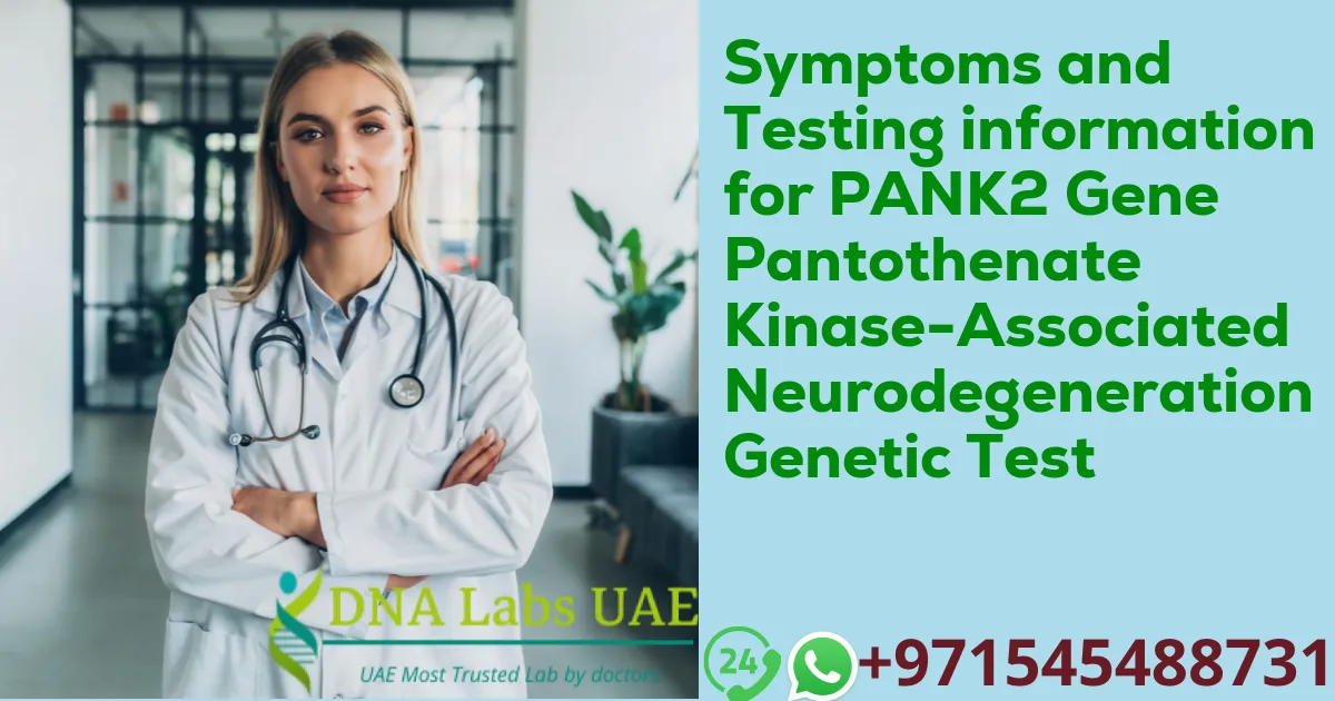 Symptoms and Testing information for PANK2 Gene Pantothenate Kinase-Associated Neurodegeneration Genetic Test