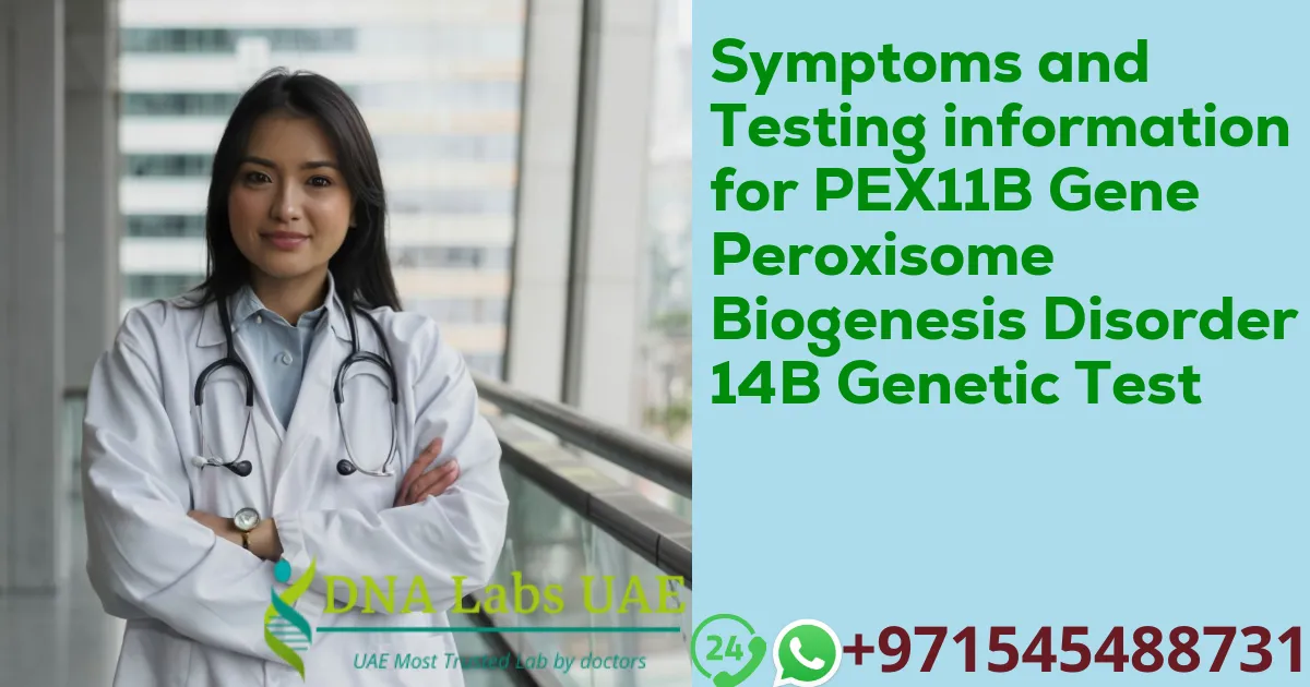 Symptoms and Testing information for PEX11B Gene Peroxisome Biogenesis Disorder 14B Genetic Test