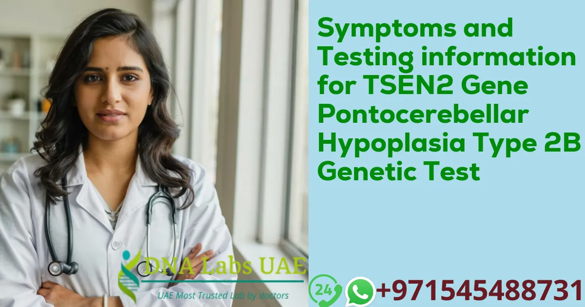 Symptoms and Testing information for TSEN2 Gene Pontocerebellar Hypoplasia Type 2B Genetic Test