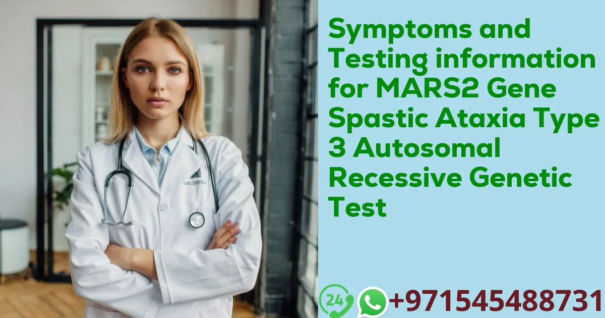 Symptoms and Testing information for MARS2 Gene Spastic Ataxia Type 3 Autosomal Recessive Genetic Test