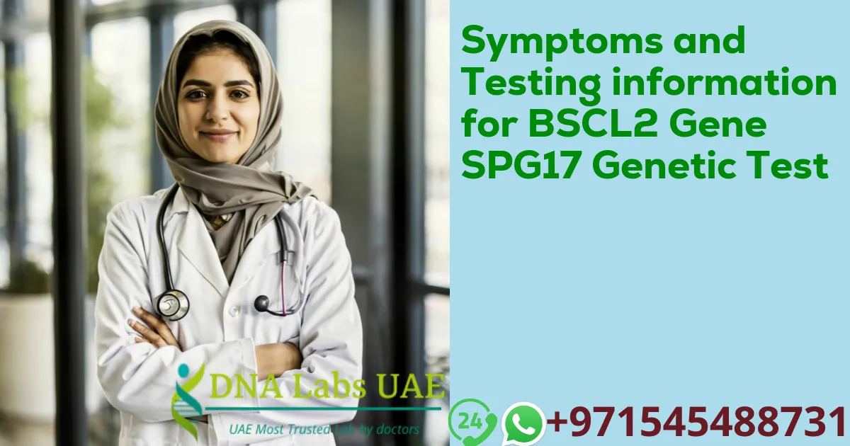 Symptoms and Testing information for BSCL2 Gene SPG17 Genetic Test