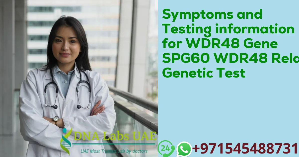 Symptoms and Testing information for WDR48 Gene SPG60 WDR48 Related Genetic Test