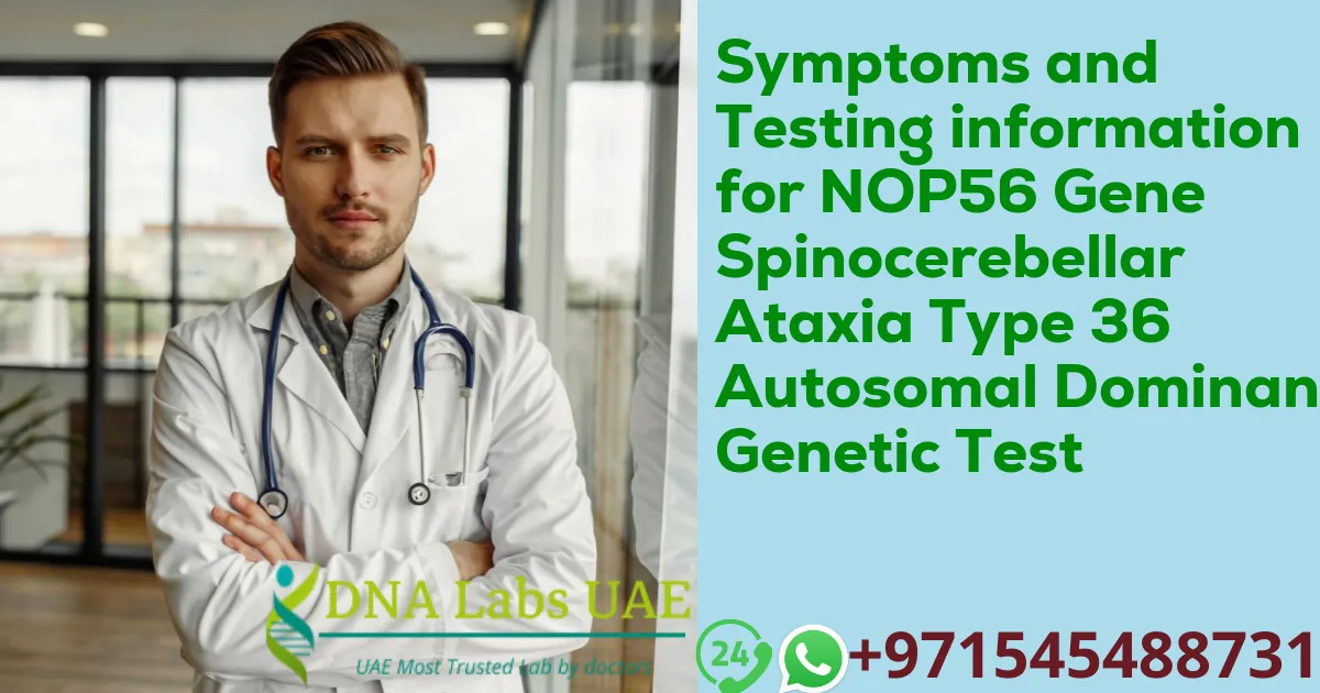 Symptoms and Testing information for NOP56 Gene Spinocerebellar Ataxia Type 36 Autosomal Dominant Genetic Test