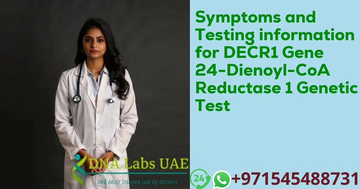 Symptoms and Testing information for DECR1 Gene 24-Dienoyl-CoA Reductase 1 Genetic Test