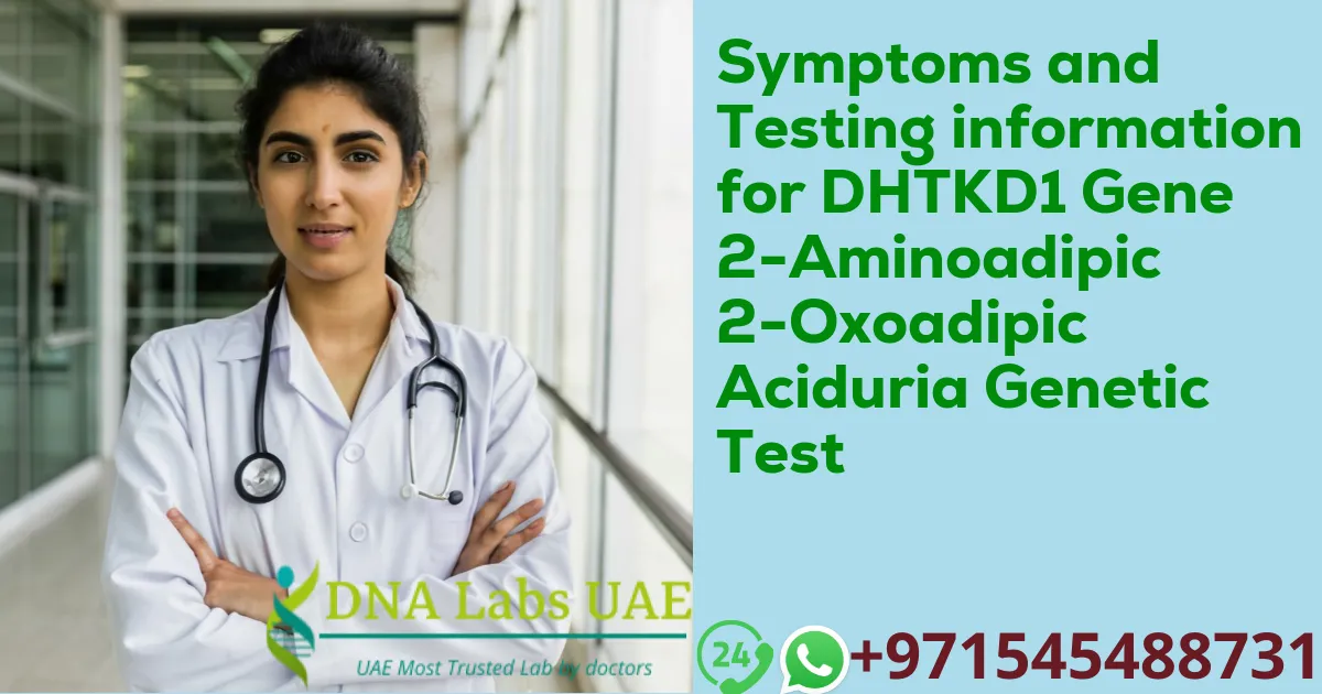 Symptoms and Testing information for DHTKD1 Gene 2-Aminoadipic 2-Oxoadipic Aciduria Genetic Test