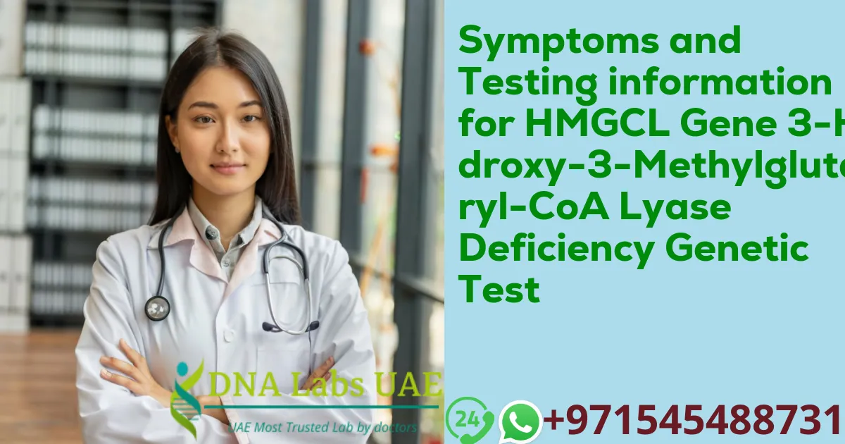 Symptoms and Testing information for HMGCL Gene 3-Hydroxy-3-Methylglutaryl-CoA Lyase Deficiency Genetic Test