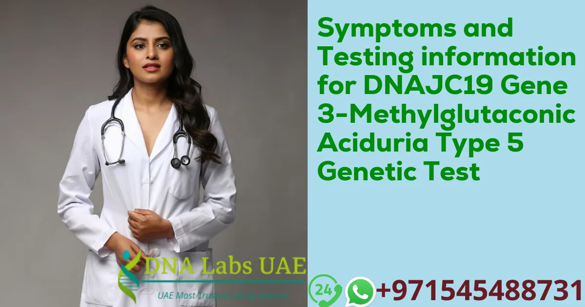 Symptoms and Testing information for DNAJC19 Gene 3-Methylglutaconic Aciduria Type 5 Genetic Test