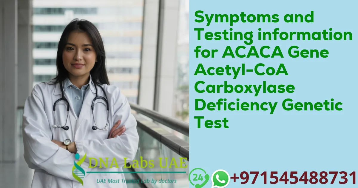 Symptoms and Testing information for ACACA Gene Acetyl-CoA Carboxylase Deficiency Genetic Test