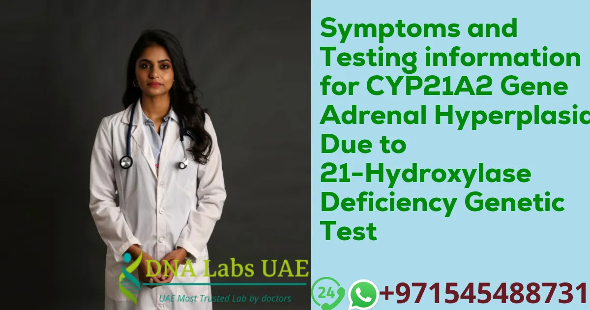 Symptoms and Testing information for CYP21A2 Gene Adrenal Hyperplasia Due to 21-Hydroxylase Deficiency Genetic Test